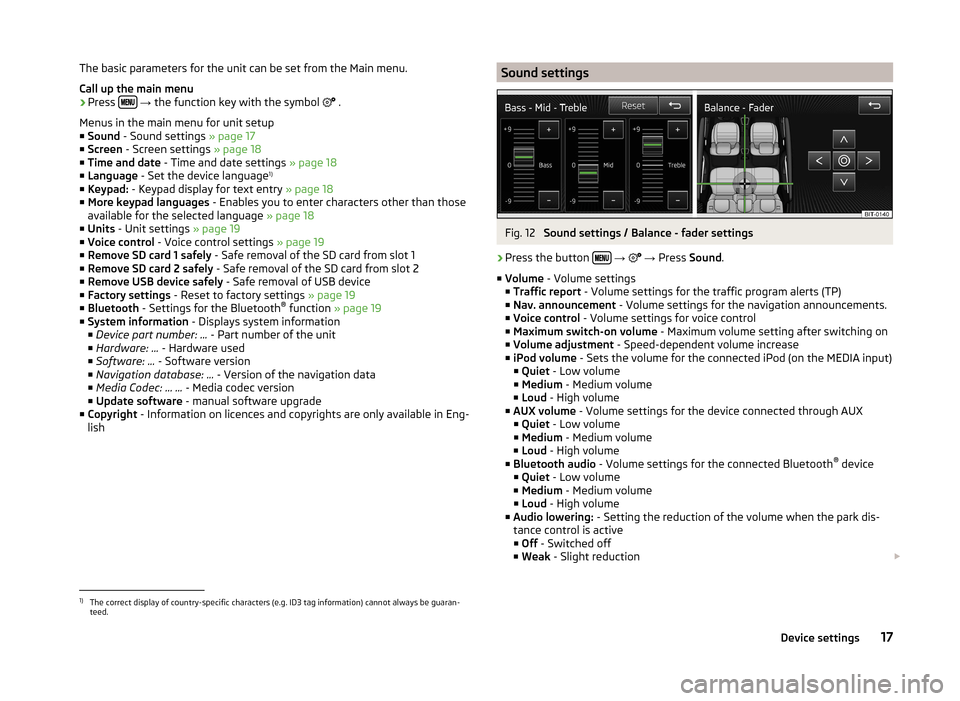 SKODA OCTAVIA 2014 3.G / (5E) Amundsen Infotainment Navigation System Manual The basic parameters for the unit can be set from the Main menu.
Call up the main menu›
Press   
→  the function key with the symbol  
 .
Menus in the main menu for unit setup
■ S