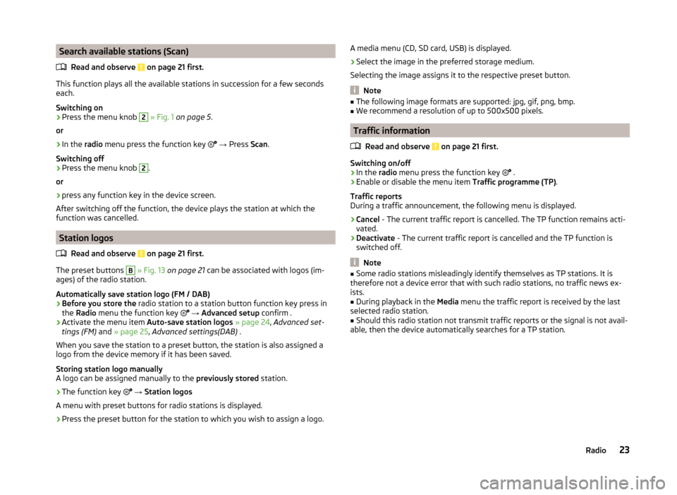 SKODA OCTAVIA 2014 3.G / (5E) Amundsen Infotainment Navigation System Manual Search available stations (Scan)Read and observe 
 on page 21 first.
This function plays all the available stations in succession for a few seconds
each.
Switching on
›
Press the menu knob 
2
  » F