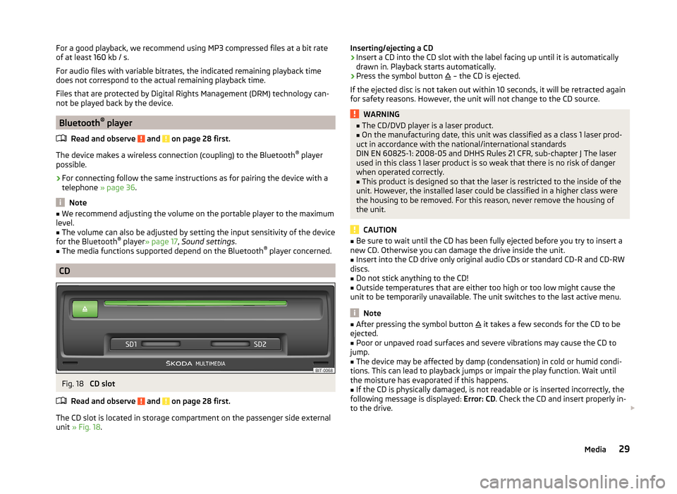 SKODA OCTAVIA 2014 3.G / (5E) Amundsen Infotainment Navigation System Manual For a good playback, we recommend using MP3 compressed files at a bit rate
of at least 160 kb / s.
For audio files with variable bitrates, the indicated remaining playback time
does not correspond to 