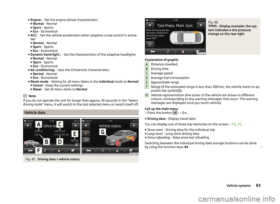 SKODA OCTAVIA 2014 3.G / (5E) Amundsen Infotainment Navigation System Manual ■Engine:  - Set the engine (drive) characteristics
■ Normal  - Normal
■ Sport  - Sports
■ Eco  - Economical
■ ACC:  - Set the vehicle acceleration when adaptive cruise control is activa-
ted