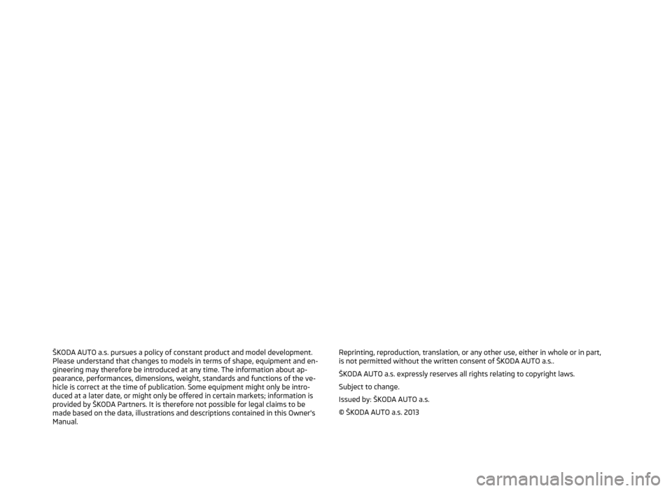 SKODA OCTAVIA 2014 3.G / (5E) Blues Car Radio Manual ŠKODA AUTO a.s. pursues a policy of constant product and model development.Please understand that changes to models in terms of shape, equipment and en-
gineering may therefore be introduced at any t