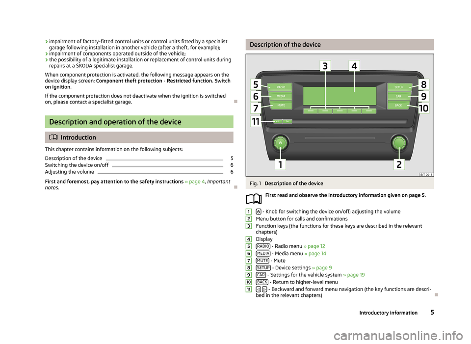 SKODA OCTAVIA 2014 3.G / (5E) Blues Car Radio Manual ›impairment of factory-fitted control units or control units fitted by a specialist
garage following installation in another vehicle (after a theft, for example);
› impairment of components operat