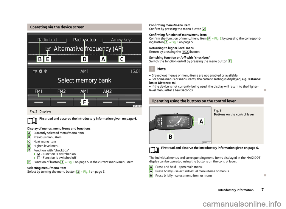 SKODA OCTAVIA 2014 3.G / (5E) Blues Car Radio Manual Operating via the device screenFig. 2
Displays
First read and observe the introductory information given on page 6.
Display of menus, menu items and functions Currently selected menu/menu item
Previo SKODA OCTAVIA 2014 3.G / (5E) Blues Car Radio Manual Operating via the device screenFig. 2
Displays
First read and observe the introductory information given on page 6.
Display of menus, menu items and functions Currently selected menu/menu item
Previo
