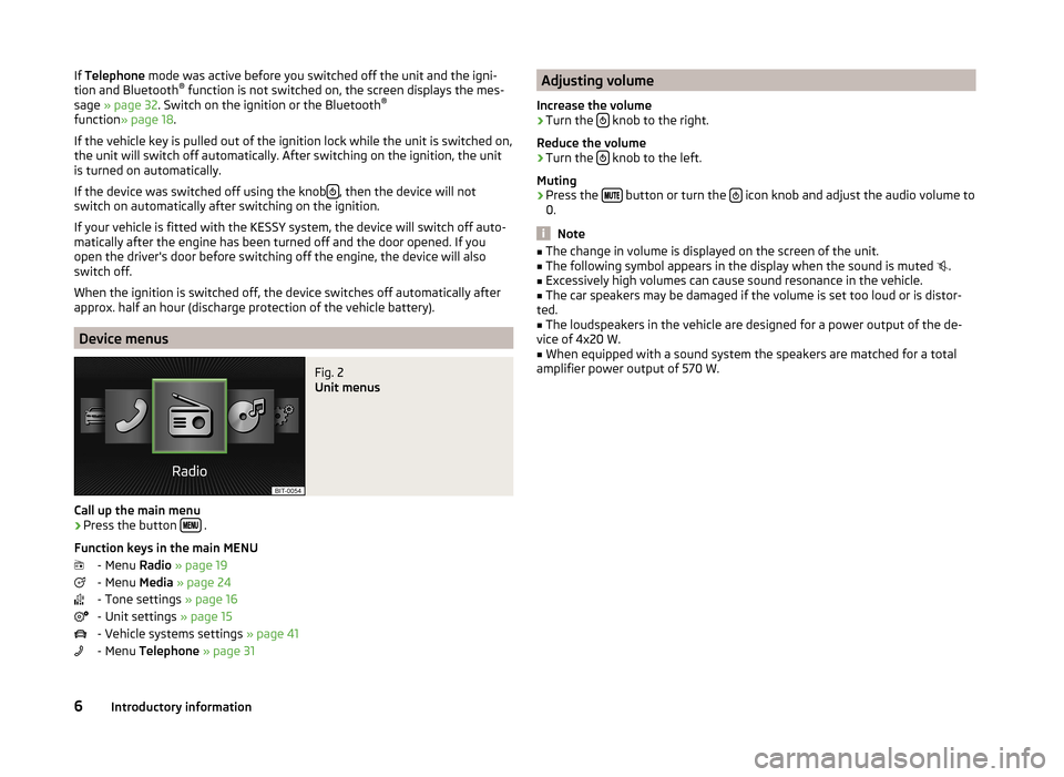 SKODA OCTAVIA 2014 3.G / (5E) Bolero Car Radio Manual If Telephone mode was active before you switched off the unit and the igni-
tion and Bluetooth ®
function is not switched on, the screen displays the mes-
sage » page 32 . Switch on the ignition SKODA OCTAVIA 2014 3.G / (5E) Bolero Car Radio Manual If Telephone mode was active before you switched off the unit and the igni-
tion and Bluetooth ®
function is not switched on, the screen displays the mes-
sage » page 32 . Switch on the ignition