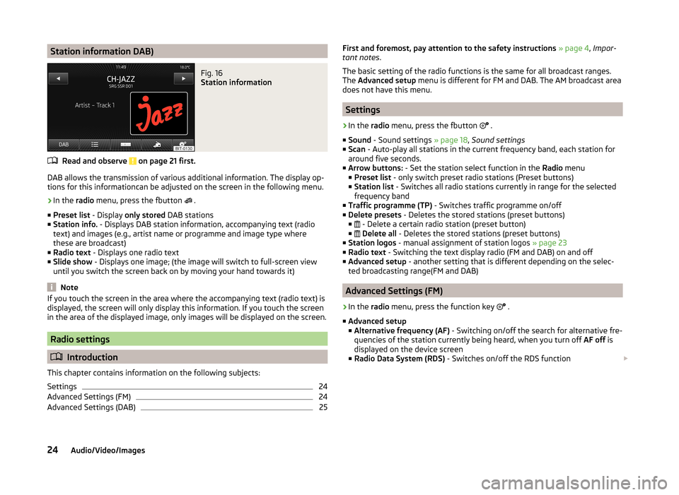 SKODA OCTAVIA 2014 3.G / (5E) Columbus Infotinment Navigation System Manual Station information DAB)Fig. 16
Station information
Read and observe on page 21 first.
DAB allows the transmission of various additional information. The display op-
tions for this informationcan be SKODA OCTAVIA 2014 3.G / (5E) Columbus Infotinment Navigation System Manual Station information DAB)Fig. 16
Station information
Read and observe on page 21 first.
DAB allows the transmission of various additional information. The display op-
tions for this informationcan be