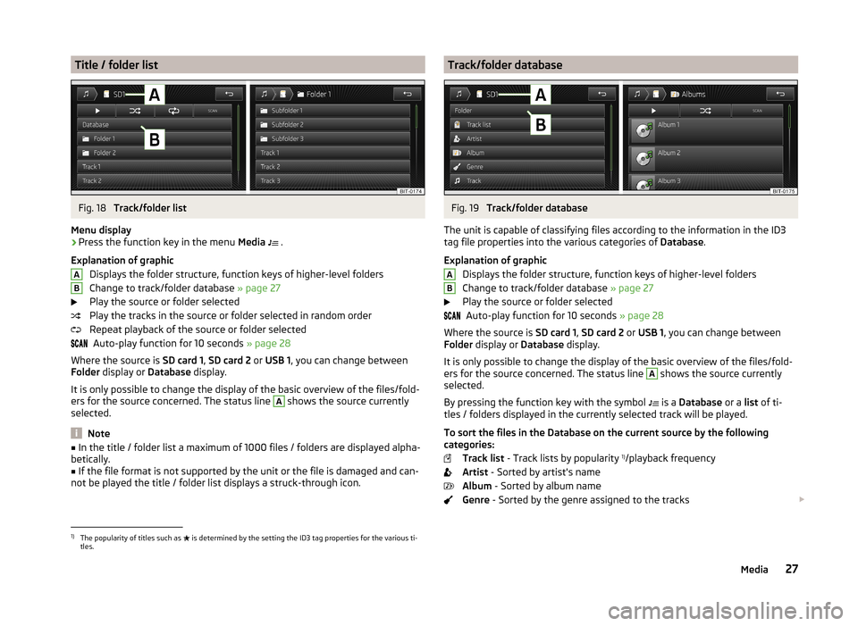 SKODA OCTAVIA 2014 3.G / (5E) Columbus Infotinment Navigation System Manual Title / folder listFig. 18
Track/folder list
Menu display
›
Press the function key in the menu Media
.
Explanation of graphic Displays the folder structure, function keys of higher-level fol SKODA OCTAVIA 2014 3.G / (5E) Columbus Infotinment Navigation System Manual Title / folder listFig. 18
Track/folder list
Menu display
›
Press the function key in the menu Media
.
Explanation of graphic Displays the folder structure, function keys of higher-level fol