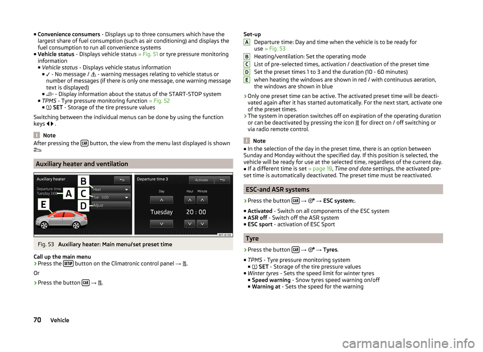 SKODA OCTAVIA 2014 3.G / (5E) Columbus Infotinment Navigation System Manual ■Convenience consumers  - Displays up to three consumers which have the
largest share of fuel consumption (such as air conditioning) and displays the
fuel consumption to run all convenience systems

