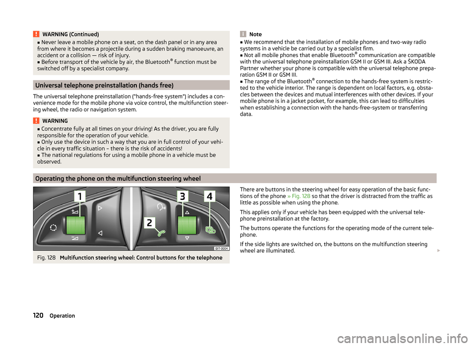 SKODA SUPERB 2014 2.G / (B6/3T) Owners Manual WARNING (Continued)■Never leave a mobile phone on a seat, on the dash panel or in any area
from where it becomes a projectile during a sudden braking manoeuvre, an
accident or a collision — risk o