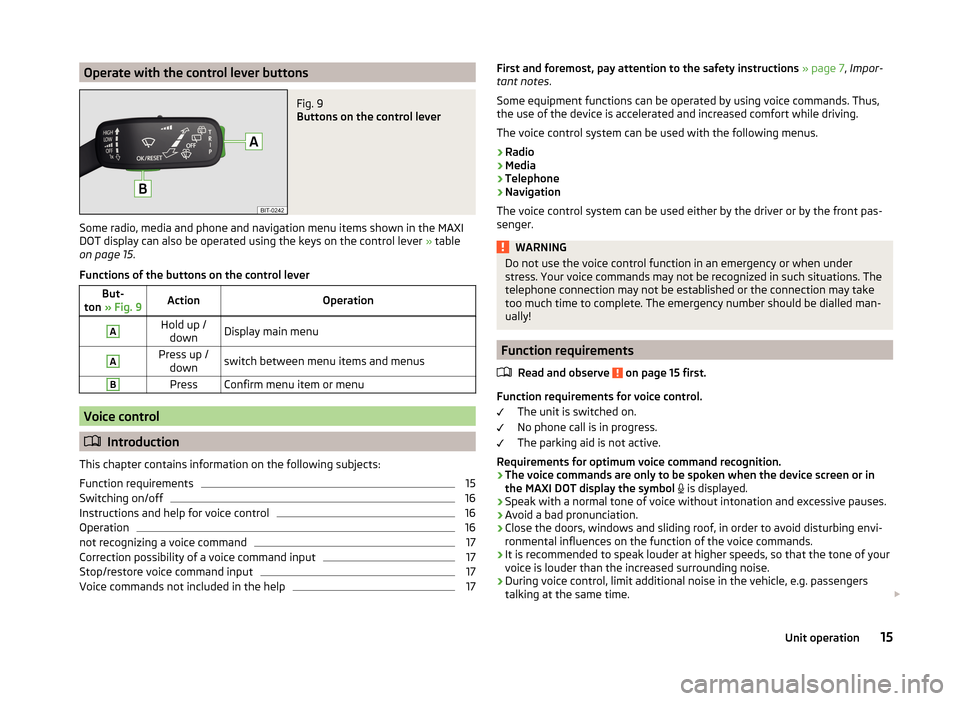 SKODA YETI 2014 1.G / 5L Amundsen Infotainment Navigation System Manual Operate with the control lever buttonsFig. 9
Buttons on the control lever
Some radio, media and phone and navigation menu items shown in the MAXI
DOT display can also be operated using the keys on th SKODA YETI 2014 1.G / 5L Amundsen Infotainment Navigation System Manual Operate with the control lever buttonsFig. 9
Buttons on the control lever
Some radio, media and phone and navigation menu items shown in the MAXI
DOT display can also be operated using the keys on th