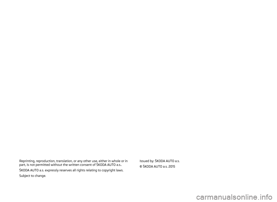 SKODA SUPERB 2015 3.G / (B8/3V) Swing Infotinment Car Radio Manual Reprinting, reproduction, translation, or any other use, either in whole or in
part, is not permitted without the written consent of ŠKODA AUTO a.s..
ŠKODA AUTO a.s. expressly reserves all rights re