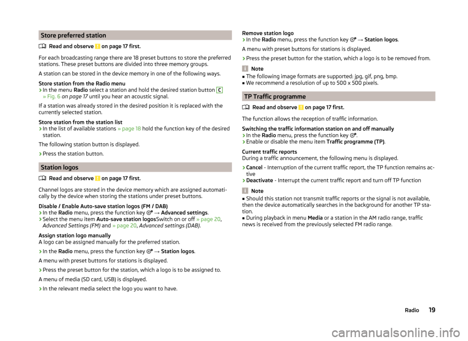 SKODA SUPERB 2015 3.G / (B8/3V) Columbus Infotainment System Manual Store preferred stationRead and observe 
 on page 17 first.
For each broadcasting range there are 18 preset buttons to store the preferred
stations. These preset buttons are divided into three memory 