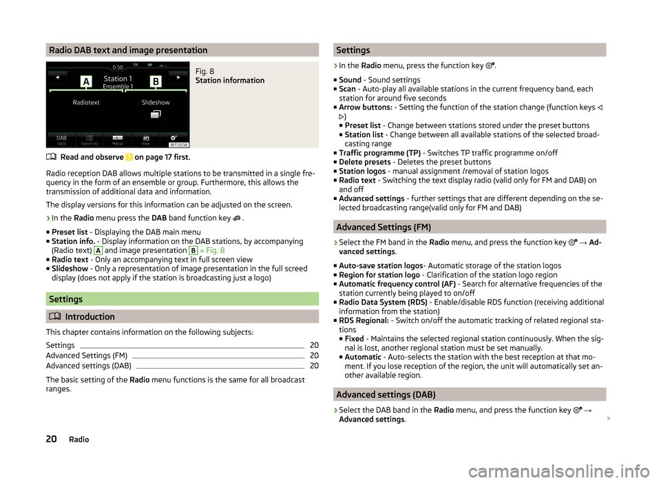 SKODA SUPERB 2015 3.G / (B8/3V) Columbus Infotainment System Manual Radio DAB text and image presentationFig. 8 
Station information
Read and observe  on page 17 first.
Radio reception DAB allows multiple stations to be transmitted in a single fre-
quency in the form 