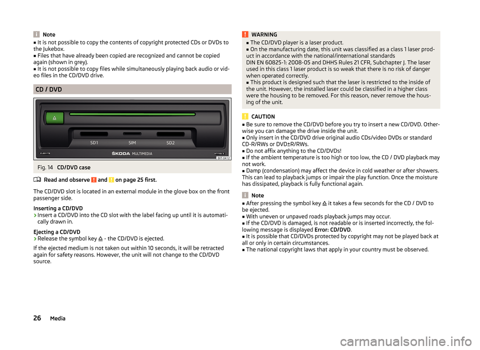 SKODA SUPERB 2015 3.G / (B8/3V) Columbus Infotainment System Manual Note■It is not possible to copy the contents of copyright protected CDs or DVDs to
the Jukebox.■
Files that have already been copied are recognized and cannot be copied
again (shown in grey).
■
