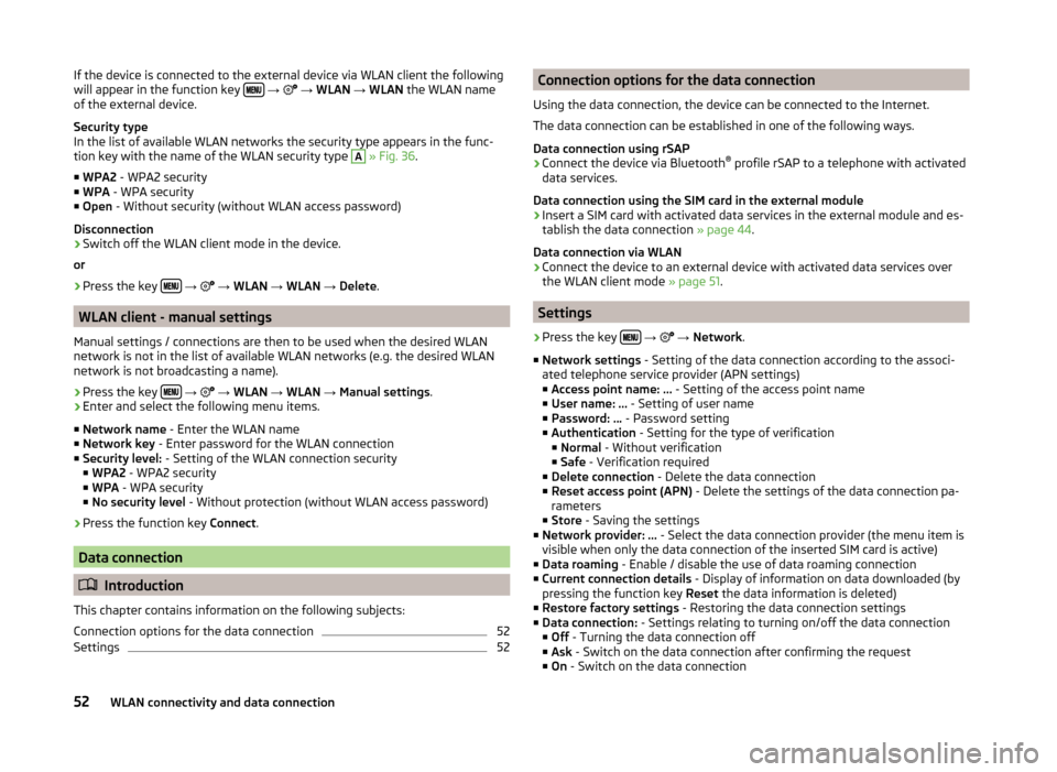 SKODA SUPERB 2015 3.G / (B8/3V) Columbus Infotainment System Manual If the device is connected to the external device via WLAN client the following
will appear in the function key
→ → WLAN → WLAN the WLAN name
of the external device.
Secu SKODA SUPERB 2015 3.G / (B8/3V) Columbus Infotainment System Manual If the device is connected to the external device via WLAN client the following
will appear in the function key
→ → WLAN → WLAN the WLAN name
of the external device.
Secu