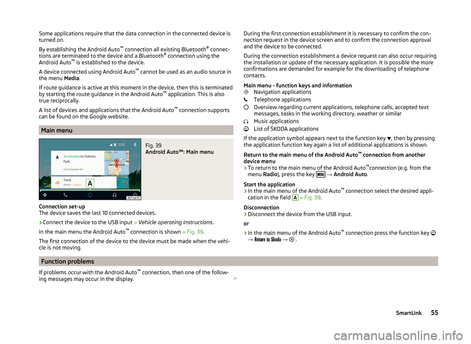 SKODA SUPERB 2015 3.G / (B8/3V) Columbus Infotainment System Manual Some applications require that the data connection in the connected device is
turned on.
By establishing the Android Auto ™
 connection all existing Bluetooth ®
 connec-
tions are terminated to the