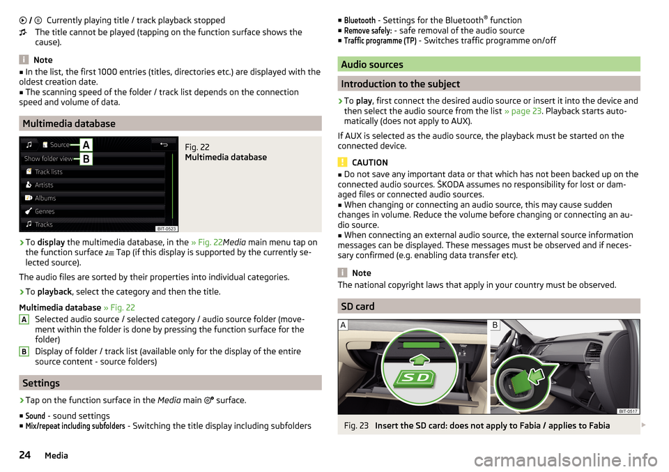 SKODA FABIA 2016 3.G / NJ Amundsen Bolero Infotainment System Navigation Manual Currently playing title / track playback stopped
The title cannot be played (tapping on the function surface shows the
cause).
Note
■ In the list, the first 1000 entries (titles, directories etc.) a