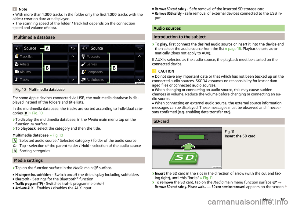 SKODA RAPID 2016 1.G Swing Infotainment System Navigation Manual Note■With more than 1,000 tracks in the folder only the first 1,000 tracks with the
oldest creation date are displayed.■
The scanning speed of the folder / track list depends on the connection
spe