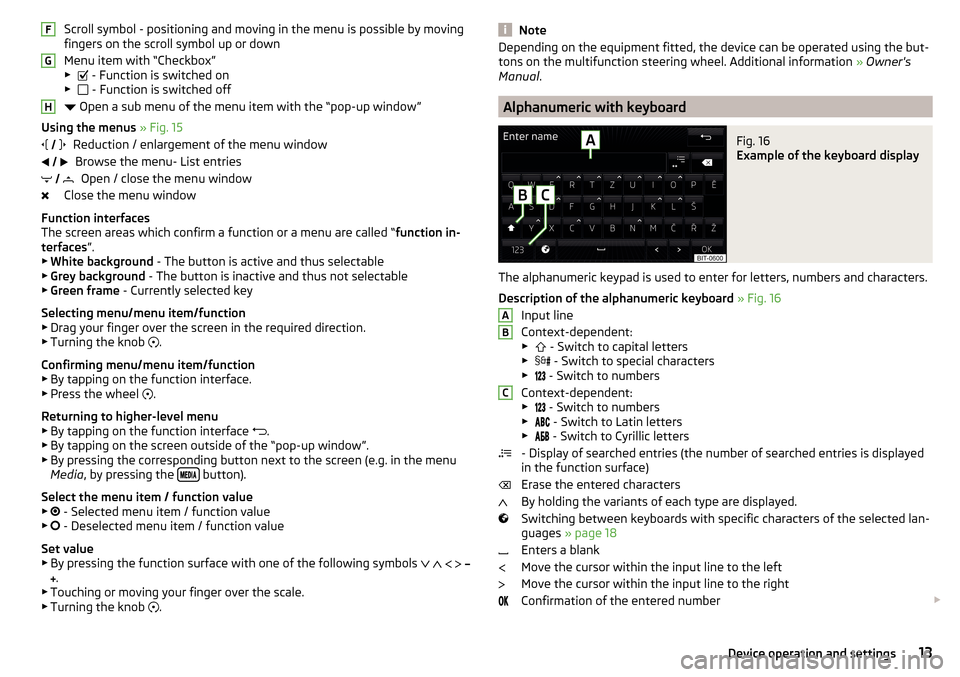 SKODA RAPID SPACEBACK 2016 1.G Columbus Amundsen Bolero Infotainment System Navigation Manual Scroll symbol - positioning and moving in the menu is possible by moving
fingers on the scroll symbol up or down
Menu item with “Checkbox”
▶  - Function is switched on
▶  - Function is s
