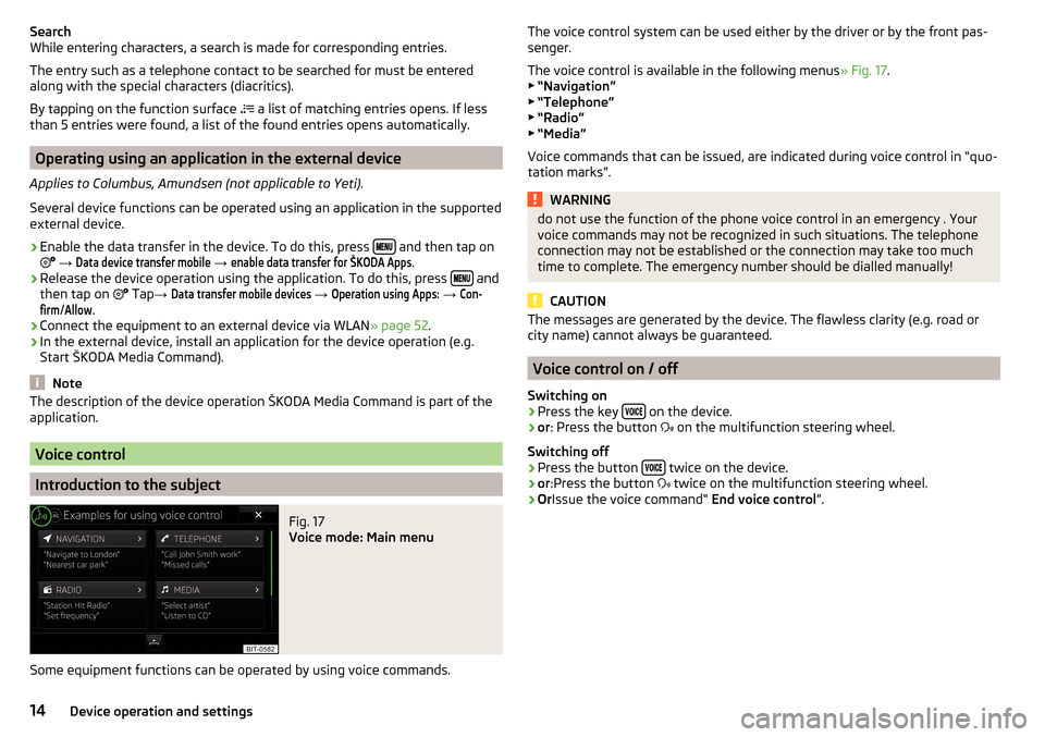 SKODA RAPID SPACEBACK 2016 1.G Columbus Amundsen Bolero Infotainment System Navigation Manual Search
While entering characters, a search is made for corresponding entries.
The entry such as a telephone contact to be searched for must be entered
along with the special characters (diacritics).
B