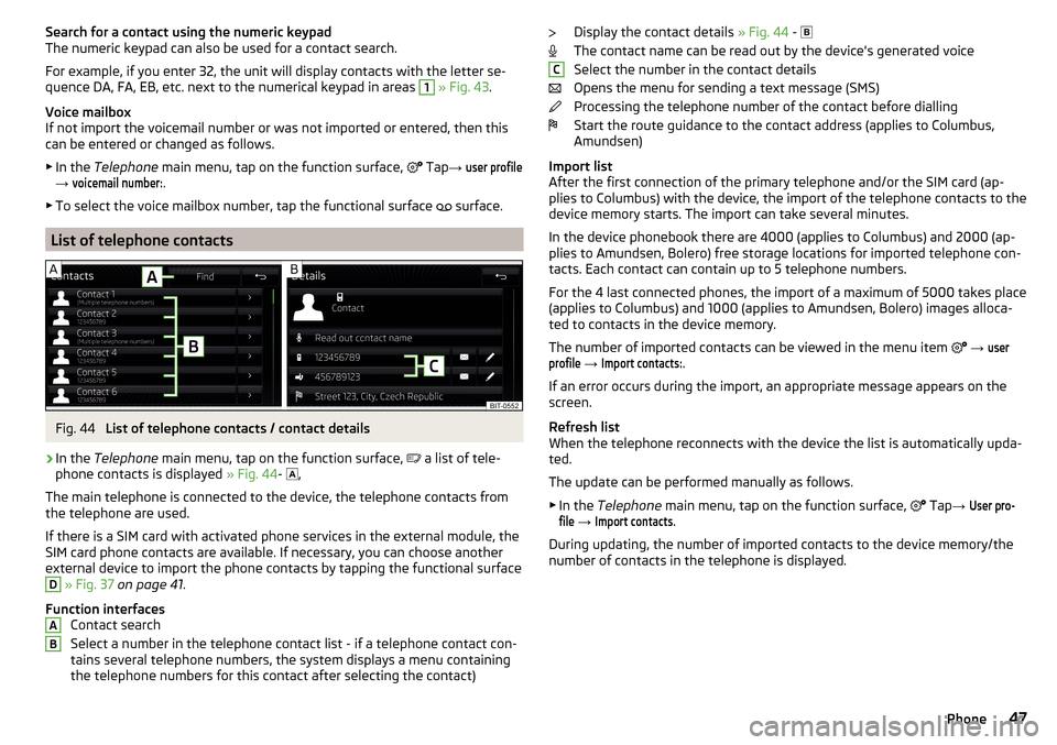 SKODA RAPID SPACEBACK 2016 1.G Columbus Amundsen Bolero Infotainment System Navigation Manual Search for a contact using the numeric keypad
The numeric keypad can also be used for a contact search.
For example, if you enter 32, the unit will display contacts with the letter se-
quence DA, FA, 