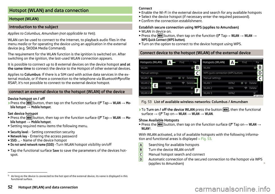 SKODA RAPID SPACEBACK 2016 1.G Columbus Amundsen Bolero Infotainment System Navigation Manual Hotspot (WLAN) and data connection
Hotspot (WLAN)
Introduction to the subject
Applies to Columbus, Amundsen (not applicable to Yeti).
WLAN can be used to connect to the Internet, to playback audio fil
