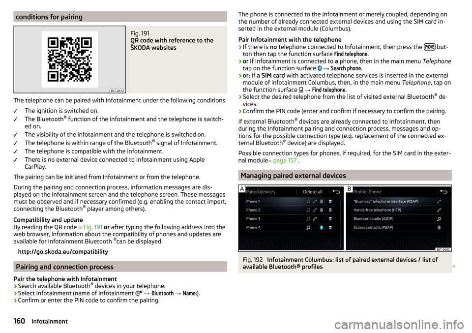 SKODA KODIAQ 2016 1.G Owners Manual conditions for pairingFig. 191 
QR code with reference to the
ŠKODA websites
The telephone can be paired with Infotainment under the following conditions.
The ignition is switched on.
The Bluetooth 