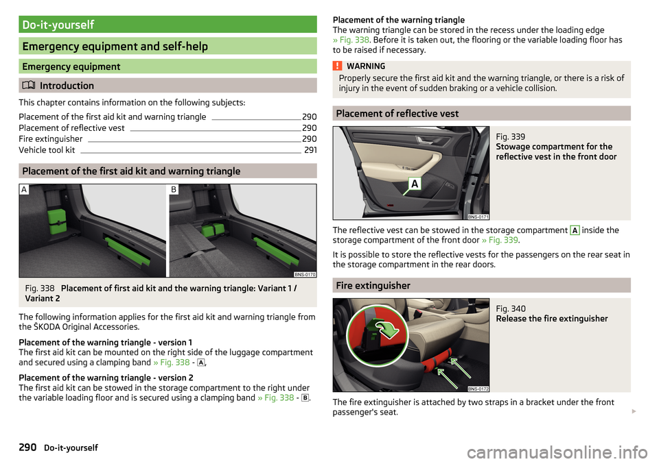 SKODA KODIAQ 2016 1.G Owners Manual Do-it-yourself
Emergency equipment and self-help
Emergency equipment
Introduction
This chapter contains information on the following subjects:
Placement of the first aid kit and warning triangle
29