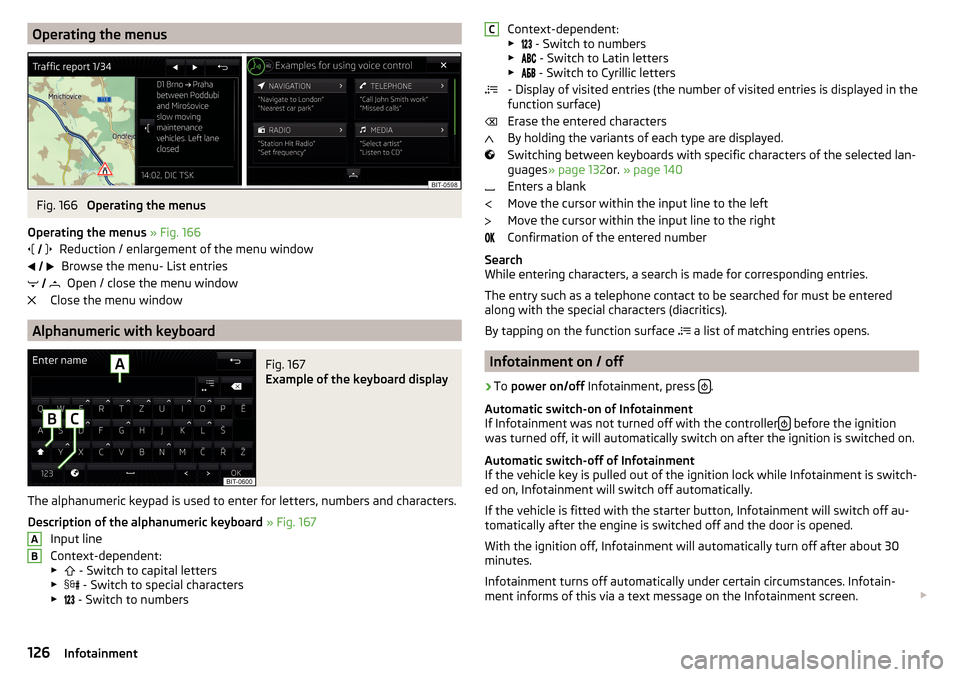 SKODA SUPERB 2016 3.G / (B8/3V) Owners Manual Operating the menusFig. 166 
Operating the menus
Operating the menus  » Fig. 166
Reduction / enlargement of the menu window Browse the menu- List entries Open / close the menu window
Close the menu w