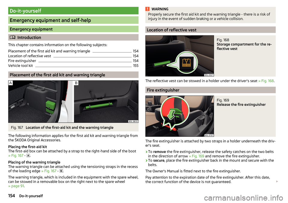 SKODA YETI 2016 1.G / 5L Owners Manual Do-it-yourself
Emergency equipment and self-help
Emergency equipment
Introduction
This chapter contains information on the following subjects:
Placement of the first aid kit and warning triangle
15