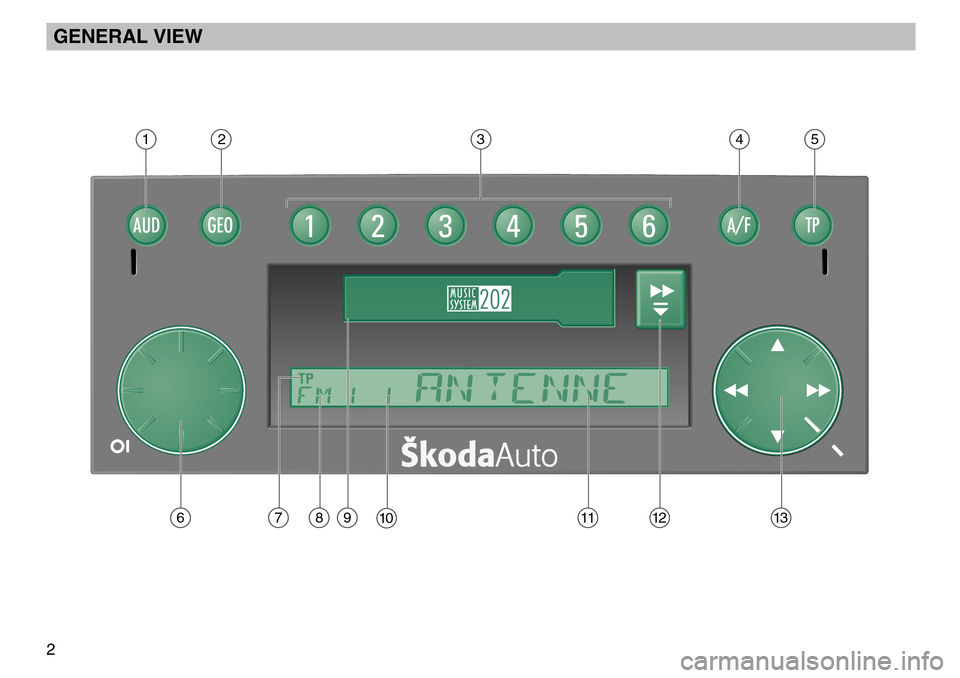 SKODA FABIA 2004 1.G / 6Y MS202 Car Radio Manual GENERAL VIEW
2
AUDGEO1TP123456A/F
TP
AUDGEOTP123456A/F
TP
›1›2›3›4›5
›6›7›8›9›10›11›12›13 