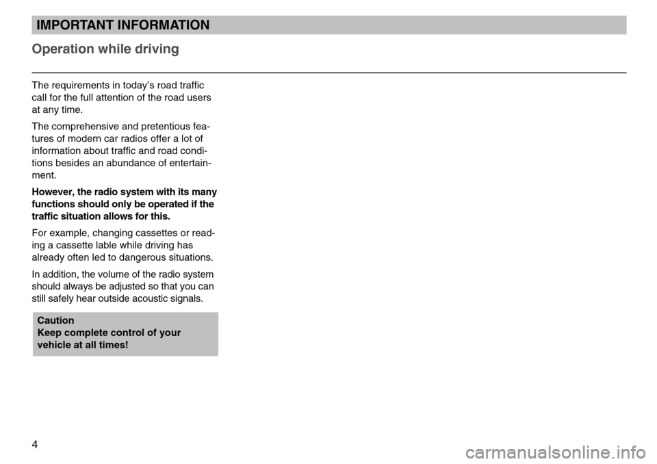SKODA FABIA 2004 1.G / 6Y MS202 Car Radio Manual Operation while driving
4
IMPORTANT INFORMATION
The requirements in today’s road traffic
call for the full attention of the road users
at any time.
The comprehensive and pretentious fea-
tures of mo