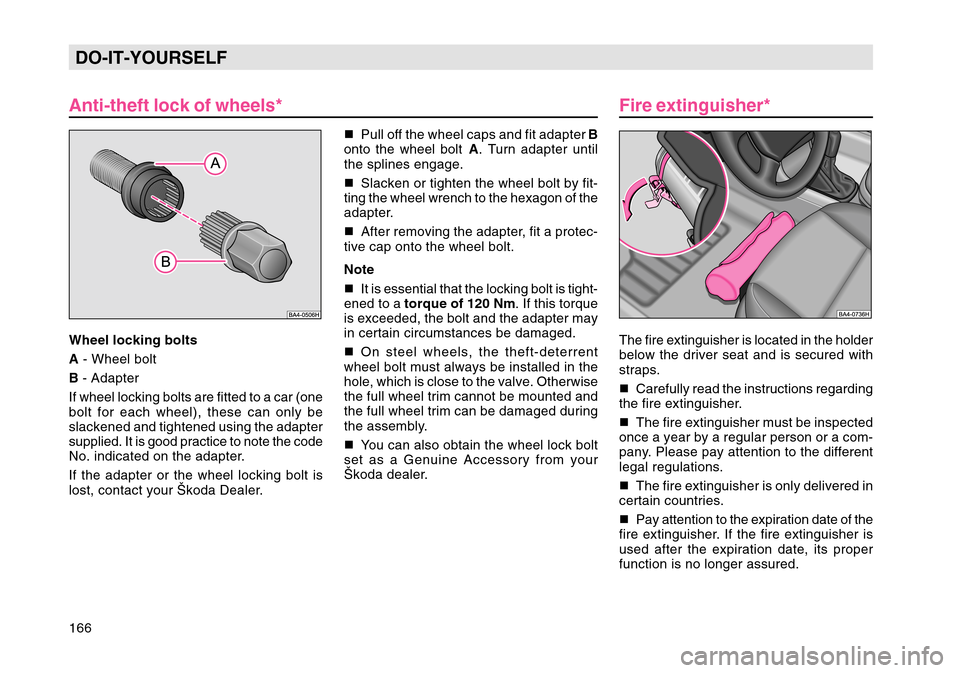 SKODA OCTAVIA TOUR 2004 1.G / (1U) Owners Manual 166DO-IT-YOURSELF
Pull off the wheel caps and fit adapter B
onto the wheel bolt A. Turn adapter until
the splines engage.
Slacken or tighten the wheel bolt by fit-
ting the wheel wrench to the he SKODA OCTAVIA TOUR 2004 1.G / (1U) Owners Manual 166DO-IT-YOURSELF
Pull off the wheel caps and fit adapter B
onto the wheel bolt A. Turn adapter until
the splines engage.
Slacken or tighten the wheel bolt by fit-
ting the wheel wrench to the he