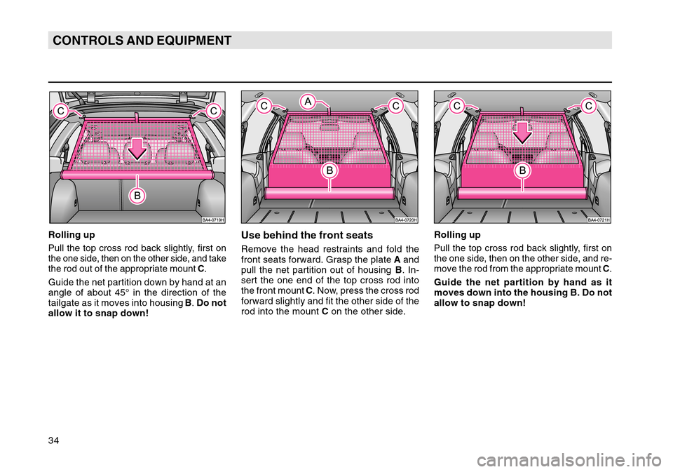 SKODA OCTAVIA TOUR 2004 1.G / (1U) Owners Manual 34CONTROLS AND EQUIPMENTRolling upPull the top cross rod back slightly, first on
the one side, then on the other side, and take
the rod out of the appropriate mount C.Guide the net partition down by h