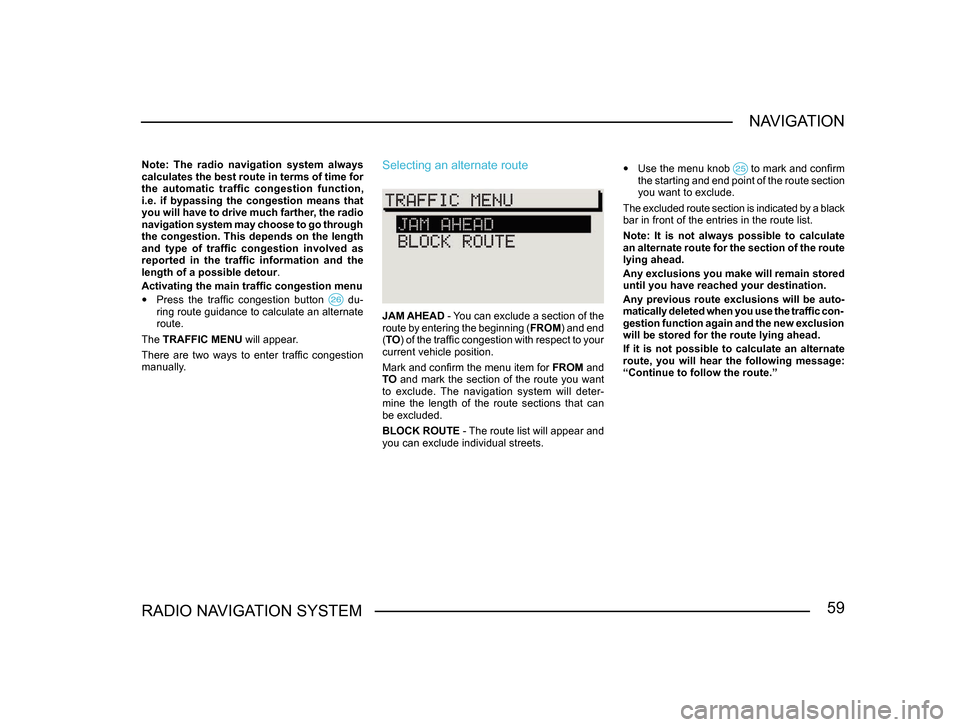 SKODA FABIA 2005 1.G / 6Y Sat Compass Navigation System Manual 59RADIO NAVIGATION SYSTEMNAVIGATION
Note: The radio navigation system always
calculates the best route in terms of time for
the automatic traffic congestion function,
i.e. if bypassing SKODA FABIA 2005 1.G / 6Y Sat Compass Navigation System Manual 59RADIO NAVIGATION SYSTEMNAVIGATION
Note: The radio navigation system always
calculates the best route in terms of time for
the automatic traffic congestion function,
i.e. if bypassing