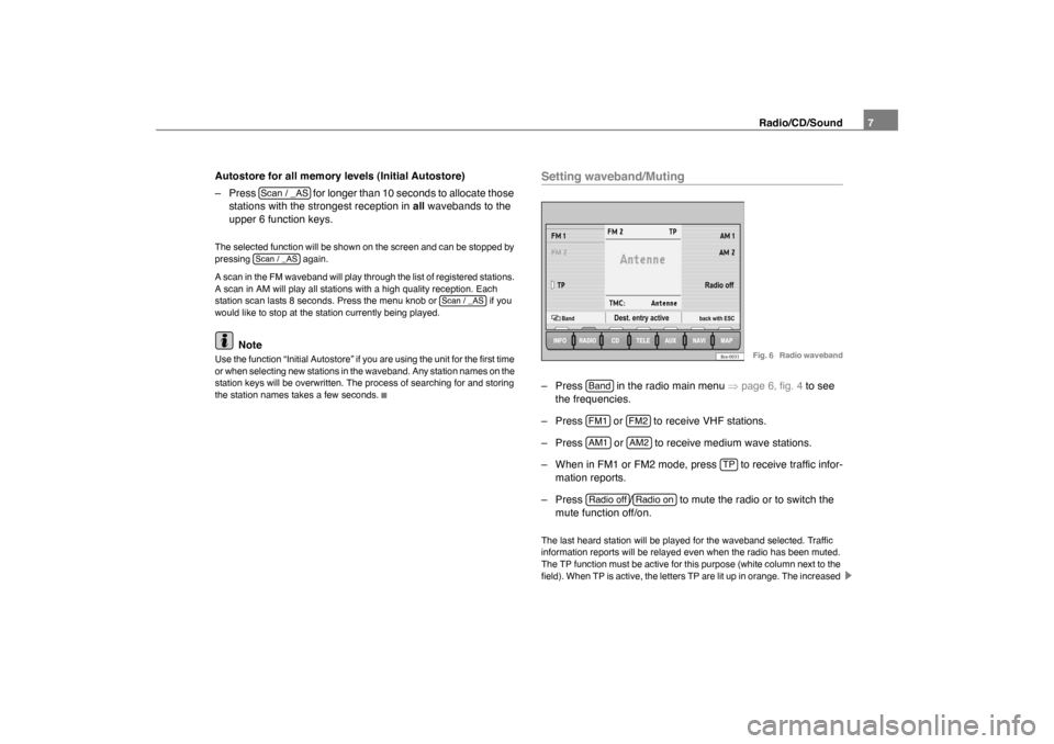 SKODA OCTAVIA 2005 1.G / (1U) Nexus Navigation System Manual Radio/CD/Sound7
Autostore for all memory levels (Initial Autostore)
– Press for longer than 10 seconds to allocate those stations with the strongest reception in all wavebands to the
upper 6 fu SKODA OCTAVIA 2005 1.G / (1U) Nexus Navigation System Manual Radio/CD/Sound7
Autostore for all memory levels (Initial Autostore)
– Press for longer than 10 seconds to allocate those stations with the strongest reception in all wavebands to the
upper 6 fu