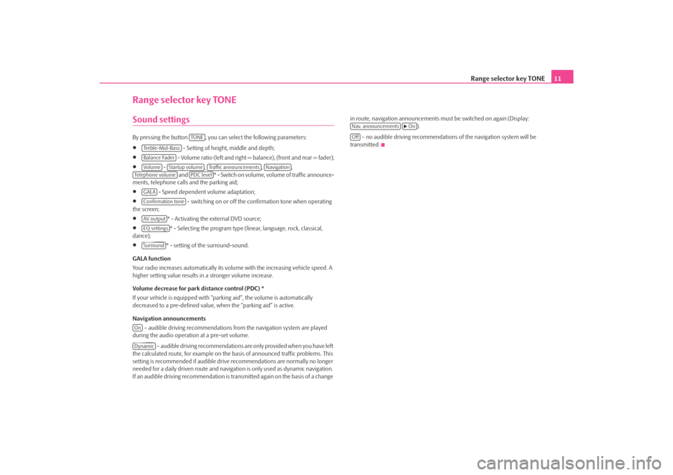 SKODA OCTAVIA 2008 2.G / (1Z) Columbus Navigation System Manual Range selector key TONE11
Range selector key TONESound settings By pressing the button  , you can  select the following parameters:•
 - Setting of height, middle and depth;
•
 - Volume ratio (left