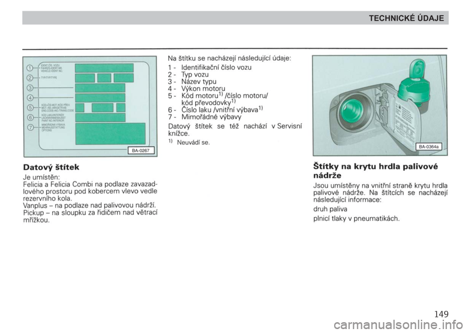 SKODA FELICIA 2000 1.G / (6U1) Owners Manual 149
TECHNICKÉ ÚDAJE 