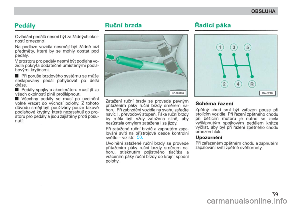 SKODA FELICIA 2000 1.G / (6U1) Owners Manual 39
OBSLUHA 