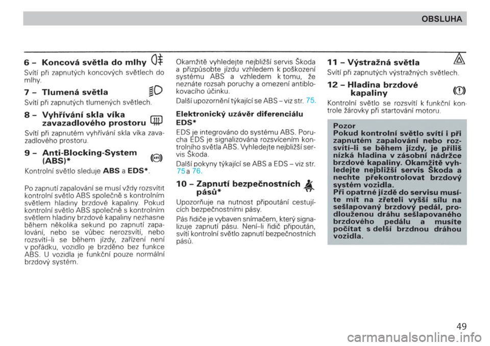 SKODA FELICIA 2000 1.G / (6U1) Owners Manual 49
OBSLUHA 