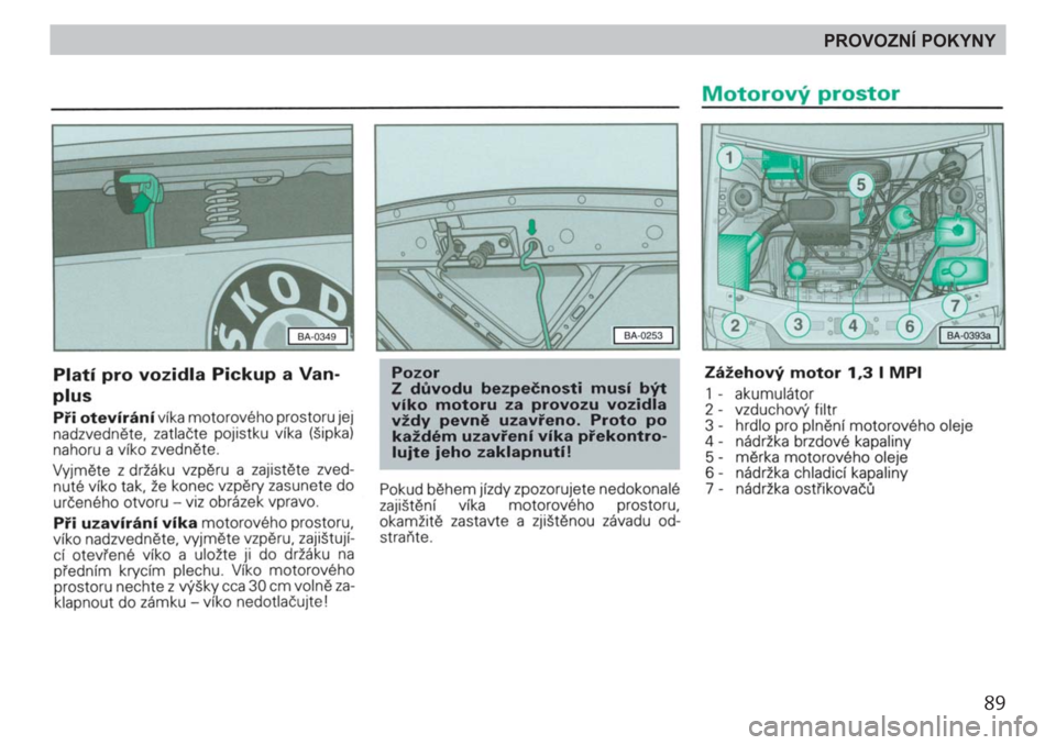 SKODA FELICIA 2000 1.G / (6U1) Owners Manual 89
PROVOZNÍ POKYNY 
