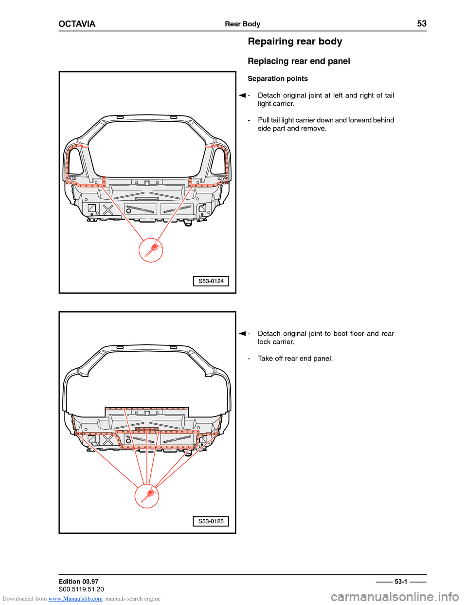 SKODA OCTAVIA 1997 1.G / (1U) Body Repairs Workshop Manual Downloaded from www.Manualslib.com manuals search engine �������Rear Body53
Edition 03.97 
��������������������������������
� ������������
Repairing rear body Replacing rear end panel
Separation point