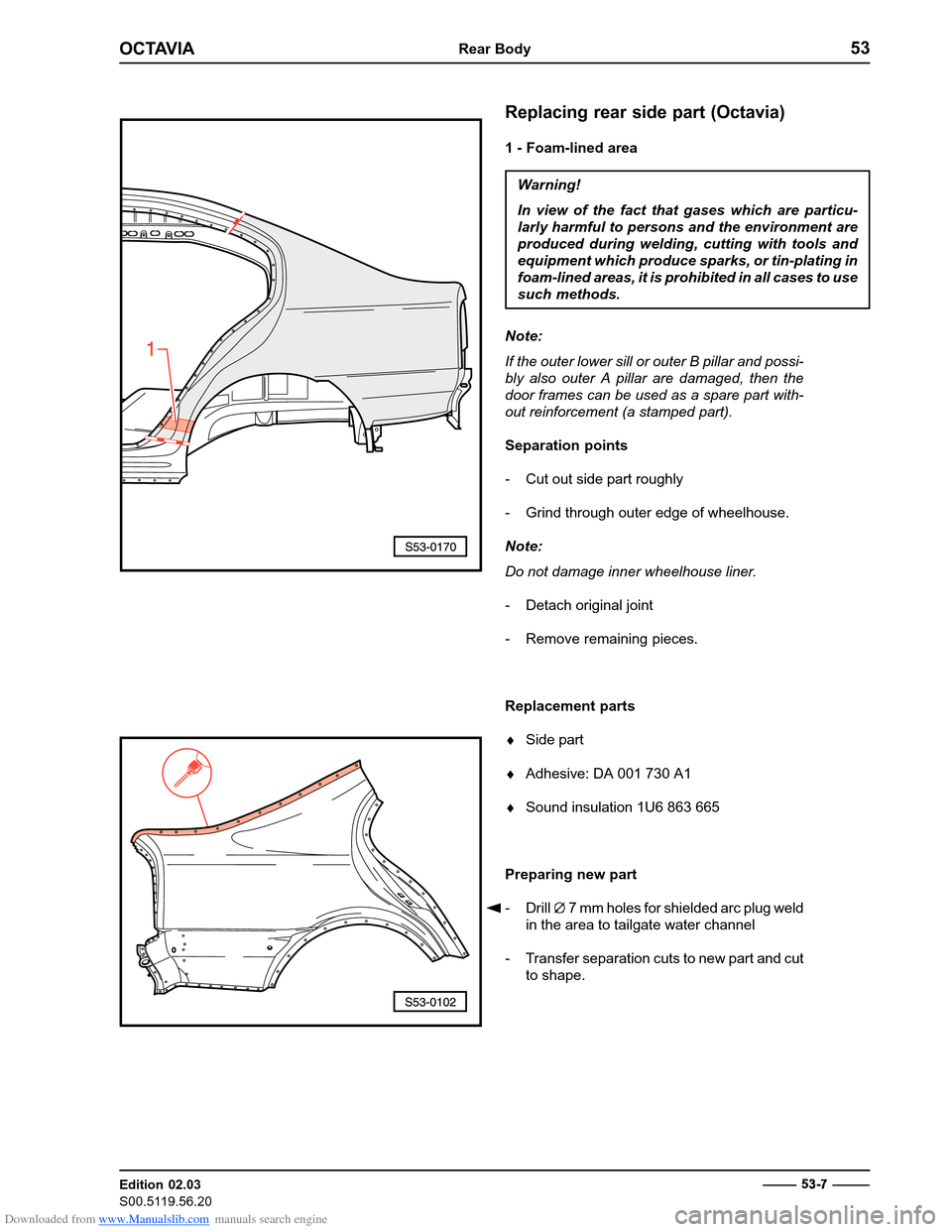 SKODA OCTAVIA 1997 1.G / (1U) Body Repairs Workshop Manual Downloaded from www.Manualslib.com manuals search engine OCTAVIARear Body53
Edition 02.03 
S00.5119.56.20------------  5
3
7  - ------------
Replacing rear side part (Octavia)
1 - Foam-lined area
War