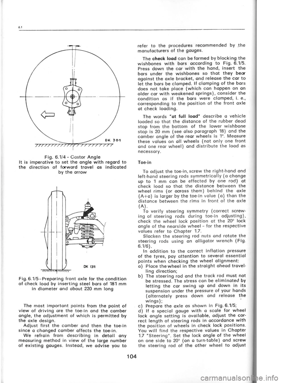 SKODA 120L 1980  Workshop Manual *
Fir
il
.-q
Fig. 
6.1/4  - 
Costor Angle
It is imperotive to  set the 
ongle with  regord to
the  direction  of forword 
trovel  os  indicoted
by  the  orrow
Fig.6.1/5-Preporing front oxle  for the c