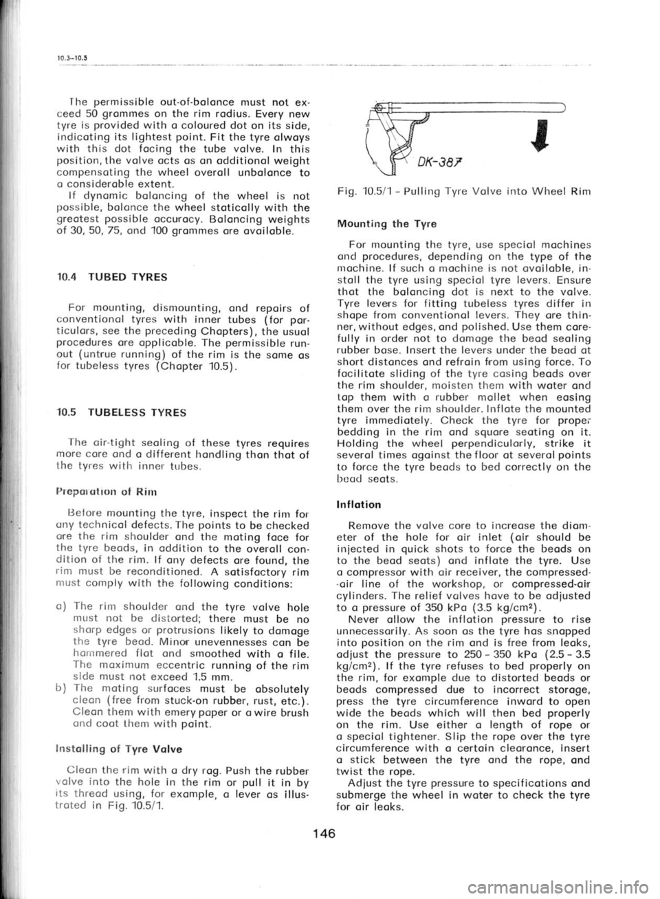 SKODA 120L 1980  Workshop Manual r 0.3-t0,5
Ihe  permissible 
out-of-bolonce  must not ex-
ceed 50  grommes 
on the rim rodius.  Every new
tyre  is provided 
with o coloured dot  on its side,
indicoting its lightest  point. 
Fit the 