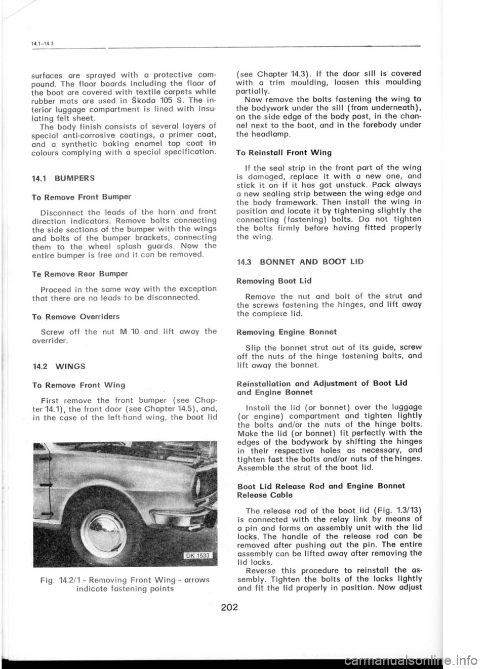 SKODA 120L 1980  Workshop Manual 1 t.1 
-1 
4.3
surfoces  ore 
sproyed  with o 
Protective  com
pound.  The floor  boords including the  floor of
the boot  ore covered  with textile  corpets  while
rubber mots  ore used in  Skodo 10