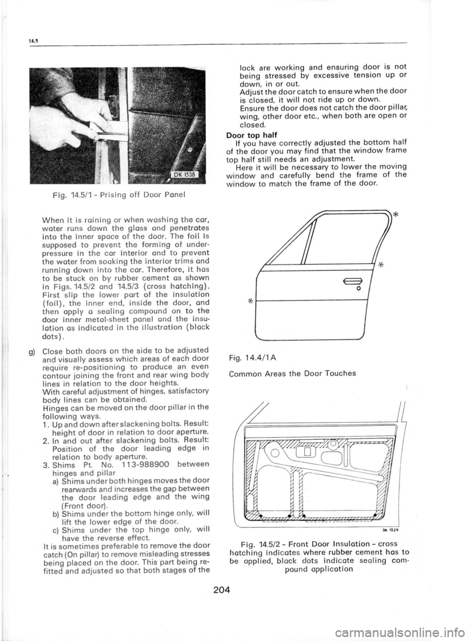 SKODA 120L 1980  Workshop Manual Fig. 
M511- 
Prising off Door Ponel
When  it is roining or  when woshing the  cor,
woter  runs down the  gloss 
ond penetrotes
into the  inner spoce  of the door.  The 
foil is
supposed  to prevent 
t