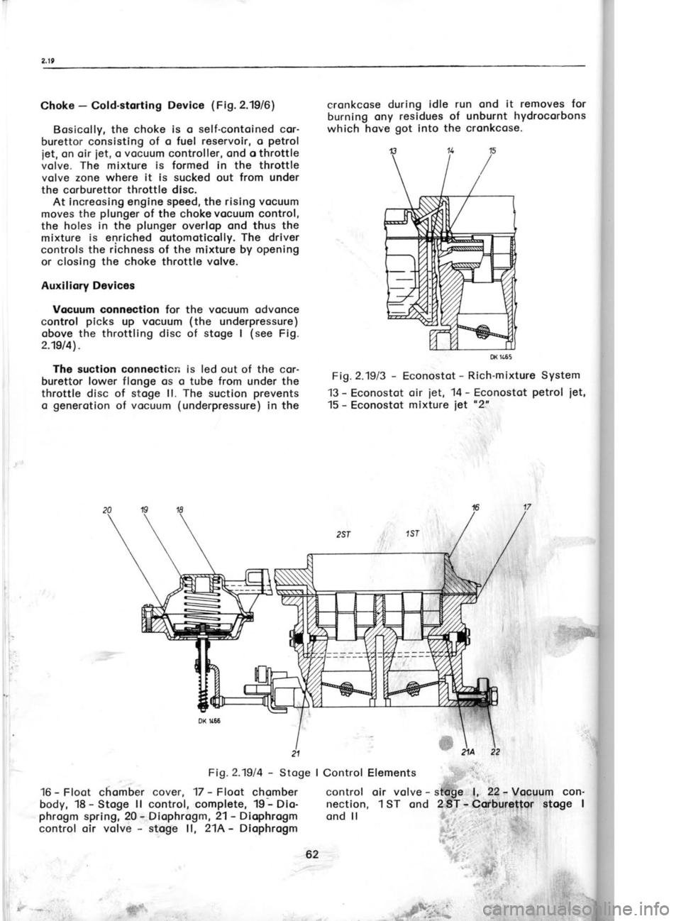 SKODA 120 LSE 1980 Workshop Manual Choke
-
Cold-storting Device (Fig.2.1916)
Bosicolly, the choke is o self-contoined cor-
burettor consisting of o fuel reservoir, o petrol
jet, on oir
iet, o
vocuum
controller, ond o thrott SKODA 120 LSE 1980 Workshop Manual Choke
-
Cold-storting Device (Fig.2.1916)
Bosicolly, the choke is o self-contoined cor-
burettor consisting of o fuel reservoir, o petrol
jet, on oir
iet, o
vocuum
controller, ond o thrott