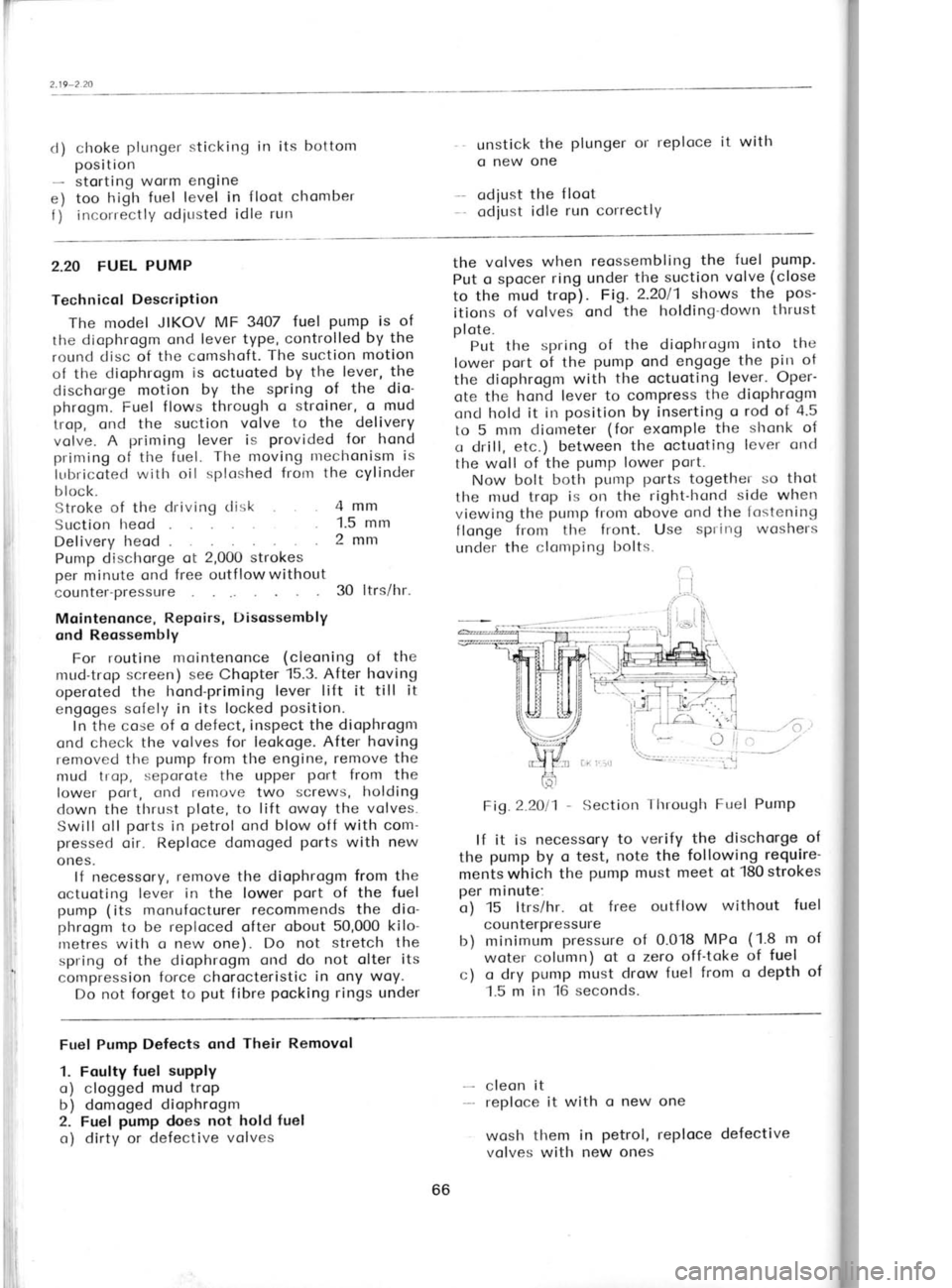 SKODA 120 LSE 1980 Workshop Manual d)
e) f) choke
plunger
sticking in its
bottom
position storting worm engine
too high fuel level in floot chomber
incorrectly odiusted
idle run unstick
the plunger
or reploce it with
o SKODA 120 LSE 1980 Workshop Manual d)
e) f) choke
plunger
sticking in its
bottom
position storting worm engine
too high fuel level in floot chomber
incorrectly odiusted
idle run unstick
the plunger
or reploce it with
o