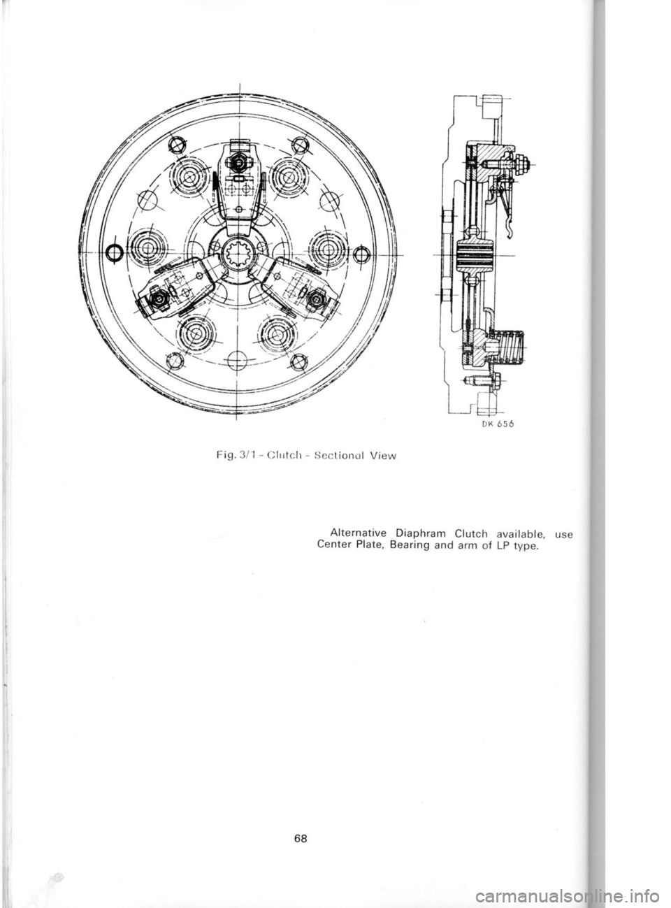 SKODA 120 LSE 1980  Workshop Manual 1re
t;  ,t
Fig.311-  Clrrtclr - 
Sectioncrl  View
Alternative  Diaphram 
Clutch available,
Center  Plate, Bearing 
and arm  of LP type.
68 