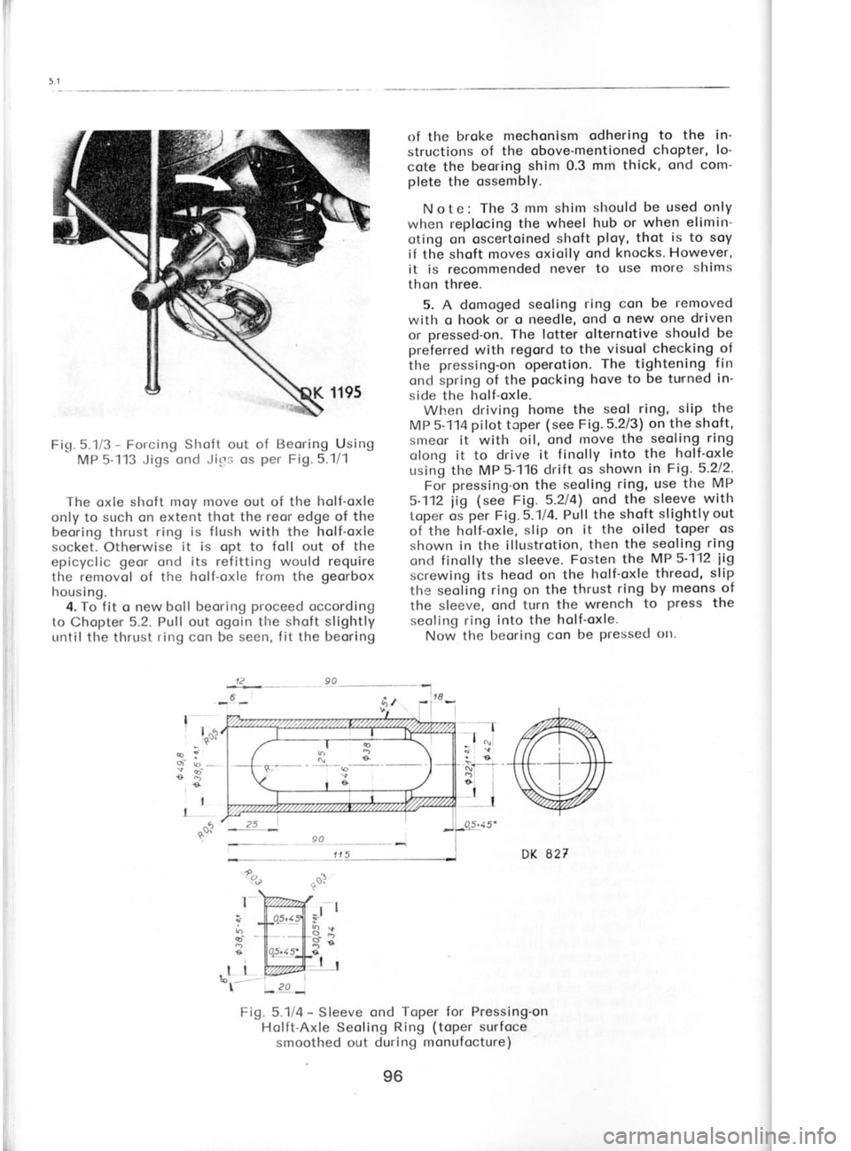 SKODA 120 LSE 1980 Workshop Manual 5.
rl in
t-o o
el
st
th
w
ce
re
q
tr
t
Fig.
5.1i3 -
Forcing Slroft out of Beoring Using
MP 5-113 Jigs ond Jirrs os per
Fig. 5."1/1
The oxle shoft moy Inove out of the holf-oxle
only to SKODA 120 LSE 1980 Workshop Manual 5.
rl in
t-o o
el
st
th
w
ce
re
q
tr
t
Fig.
5.1i3 -
Forcing Slroft out of Beoring Using
MP 5-113 Jigs ond Jirrs os per
Fig. 5."1/1
The oxle shoft moy Inove out of the holf-oxle
only to